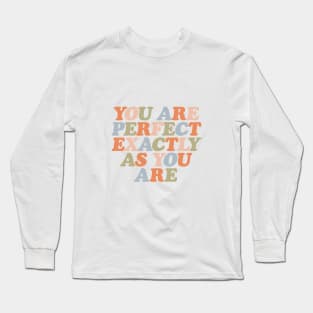 You Are Perfect Exactly As You Are by The Motivated Type Long Sleeve T-Shirt